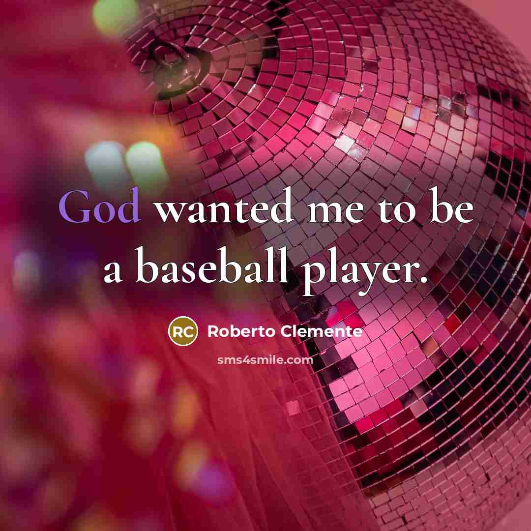 “God wanted me to be a baseball player.…” quote by Roberto Clemente