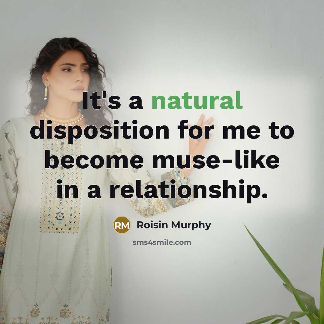 “It's a natural disposition for me to become muse-like in…” quote by Roisin Murphy