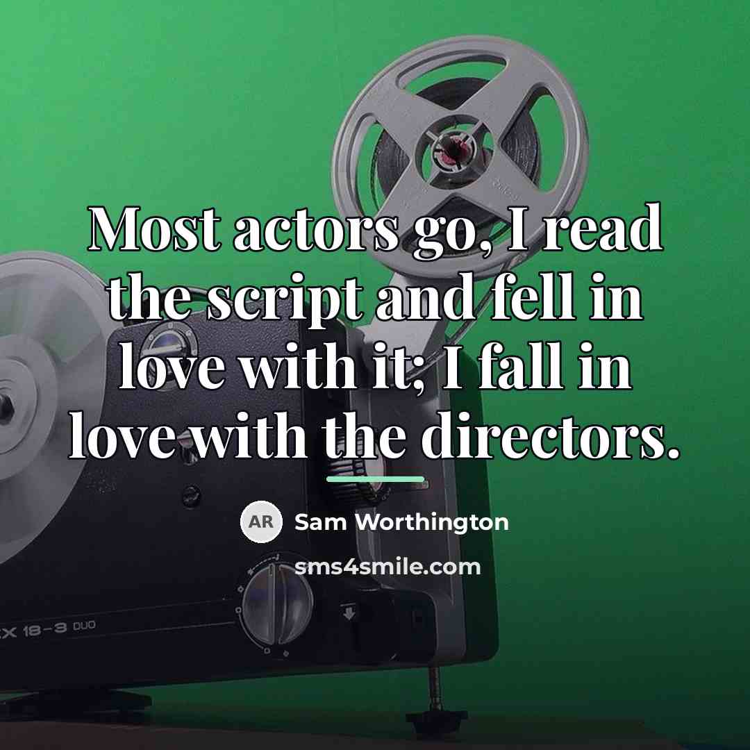 “Most actors go, I read the script and fell in…” quote by Sam Worthington