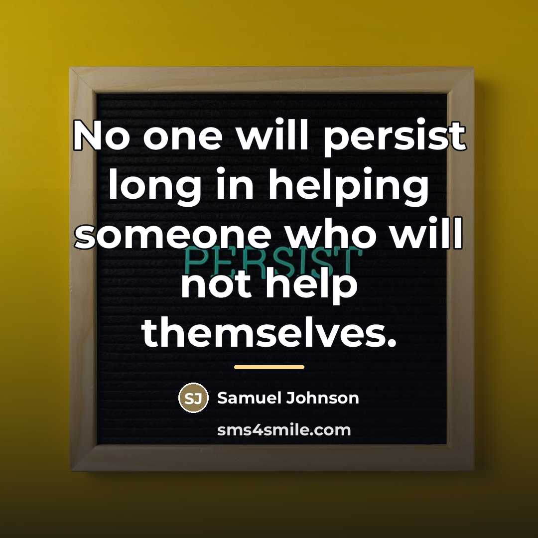 “No one will persist long in helping someone who will…” quote by Samuel Johnson
