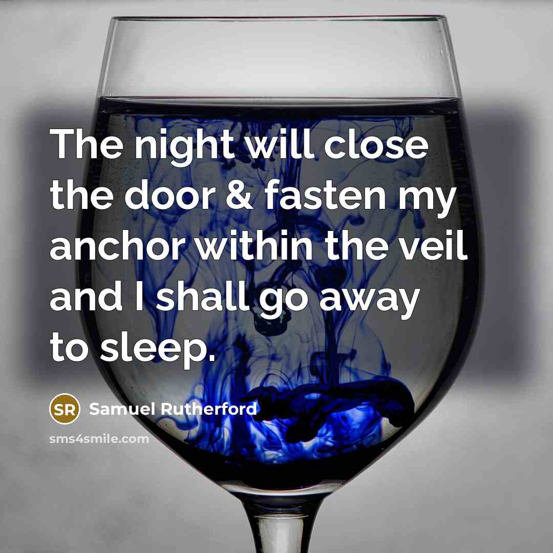 “The night will close the door & fasten my anchor…” quote by Samuel Rutherford