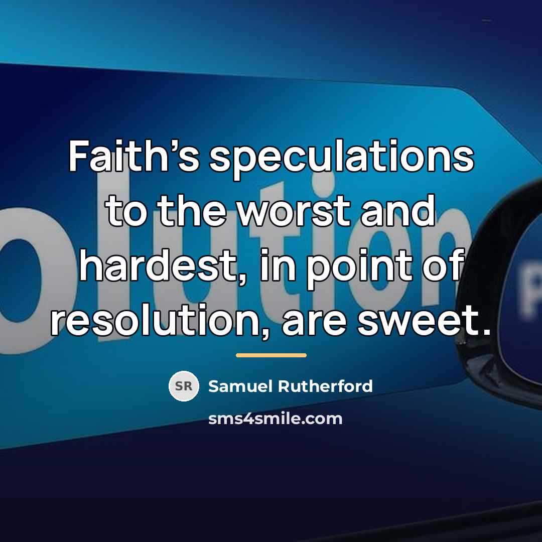 “Faith's speculations to the worst and hardest, in point of…” quote by Samuel Rutherford