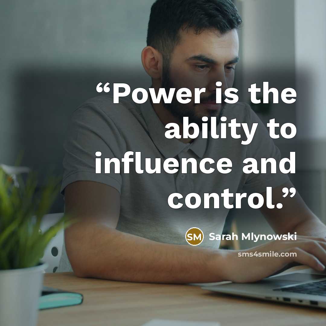 “Power is the ability to influence and control.” quote by Sarah Mlynowski