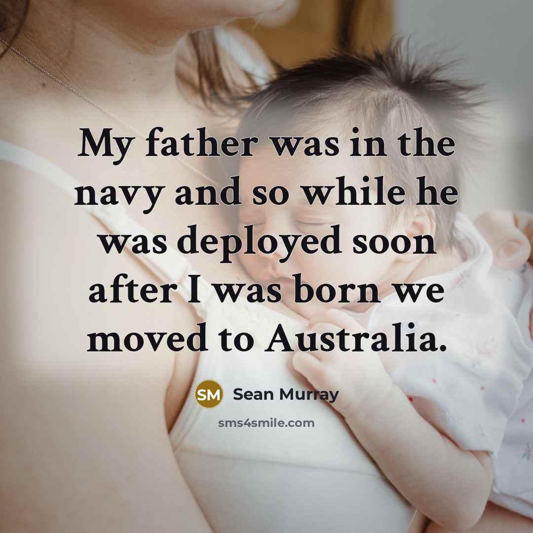 “My father was in the navy and so while he…” quote by Sean Murray