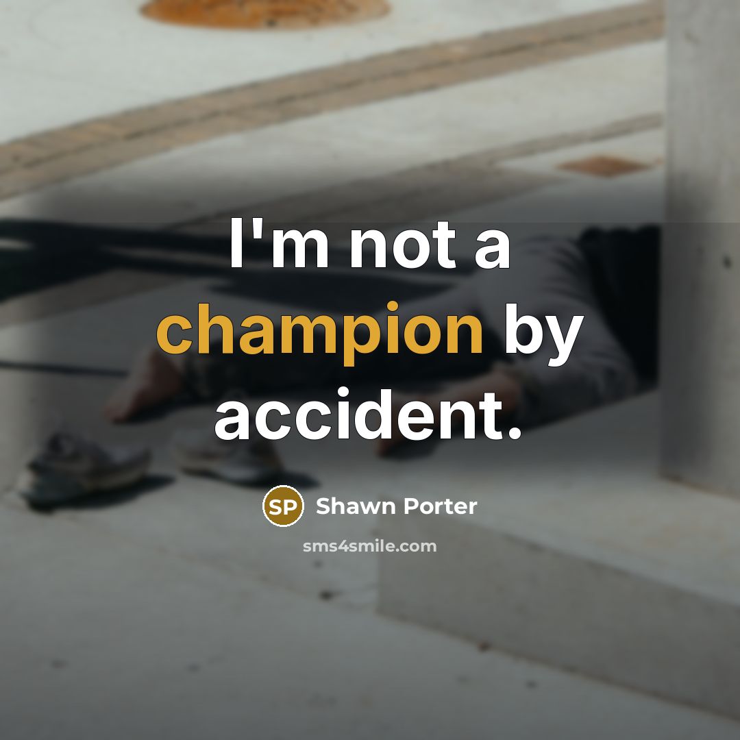 “I'm not a champion by accident.…” quote by Shawn Porter