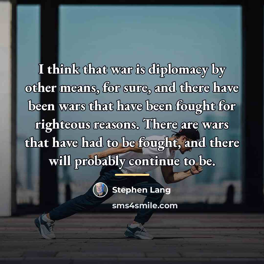 “I think that war is diplomacy by other means, for…” quote by Stephen Lang