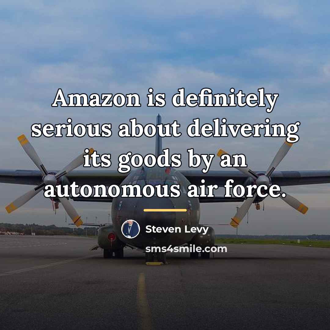 “Amazon is definitely serious about delivering its goods by an…” quote by Steven Levy