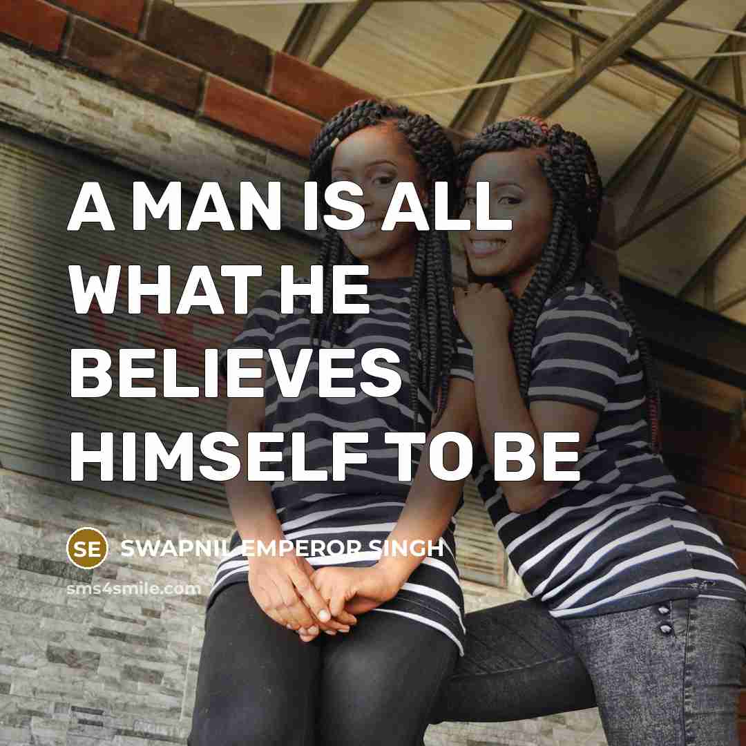 “A MAN IS ALL WHAT HE BELIEVES HIMSELF TO BE…” quote by SWAPNIL EMPEROR SINGH