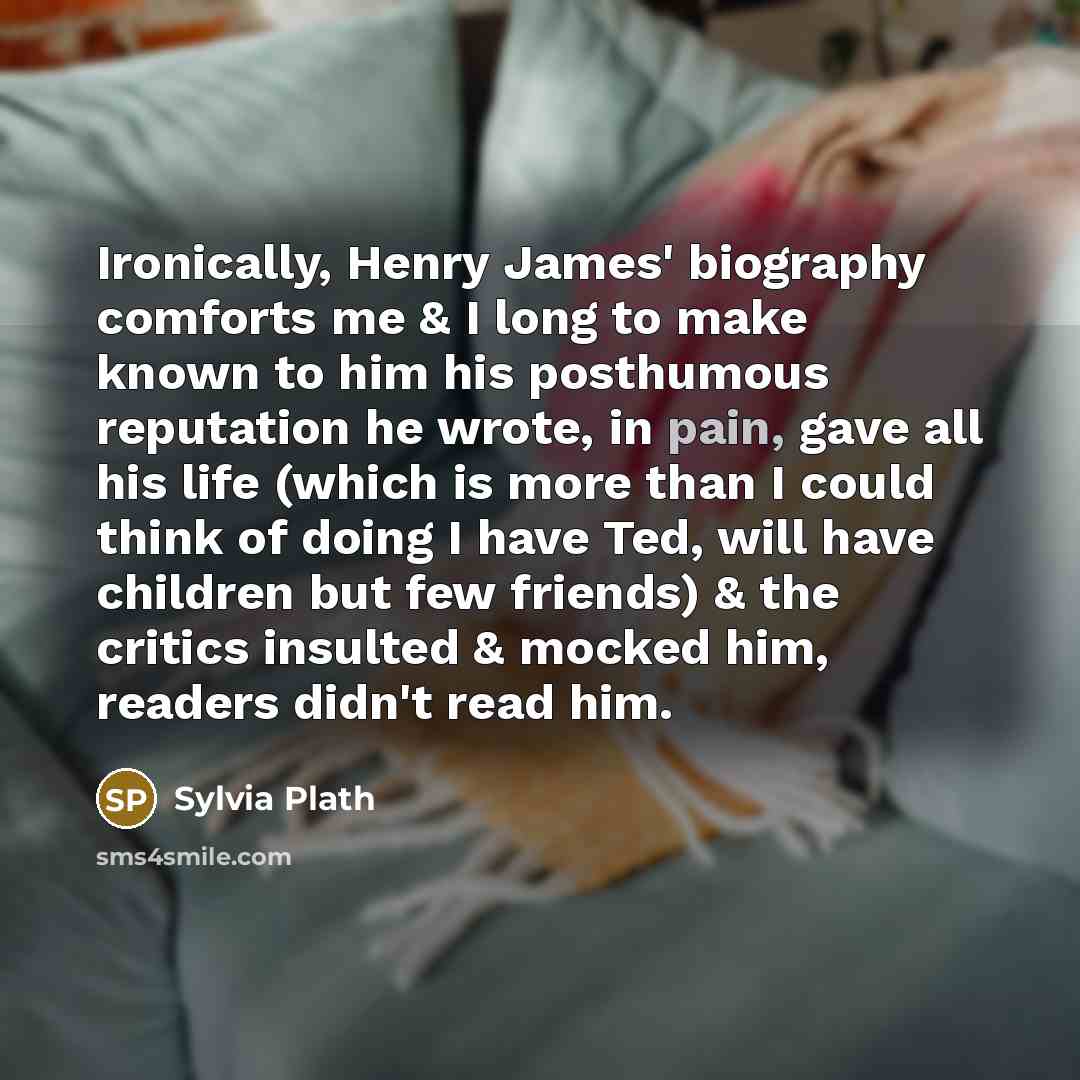“Ironically, Henry James' biography comforts me & I long to…” quote by Sylvia Plath