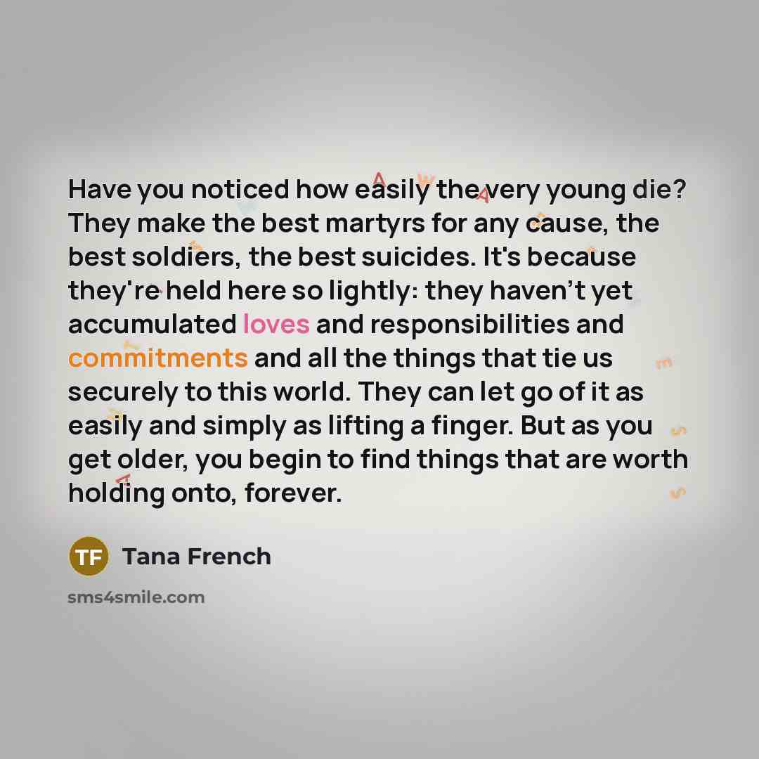 “Have you noticed how easily the very young die? They…” quote by Tana French