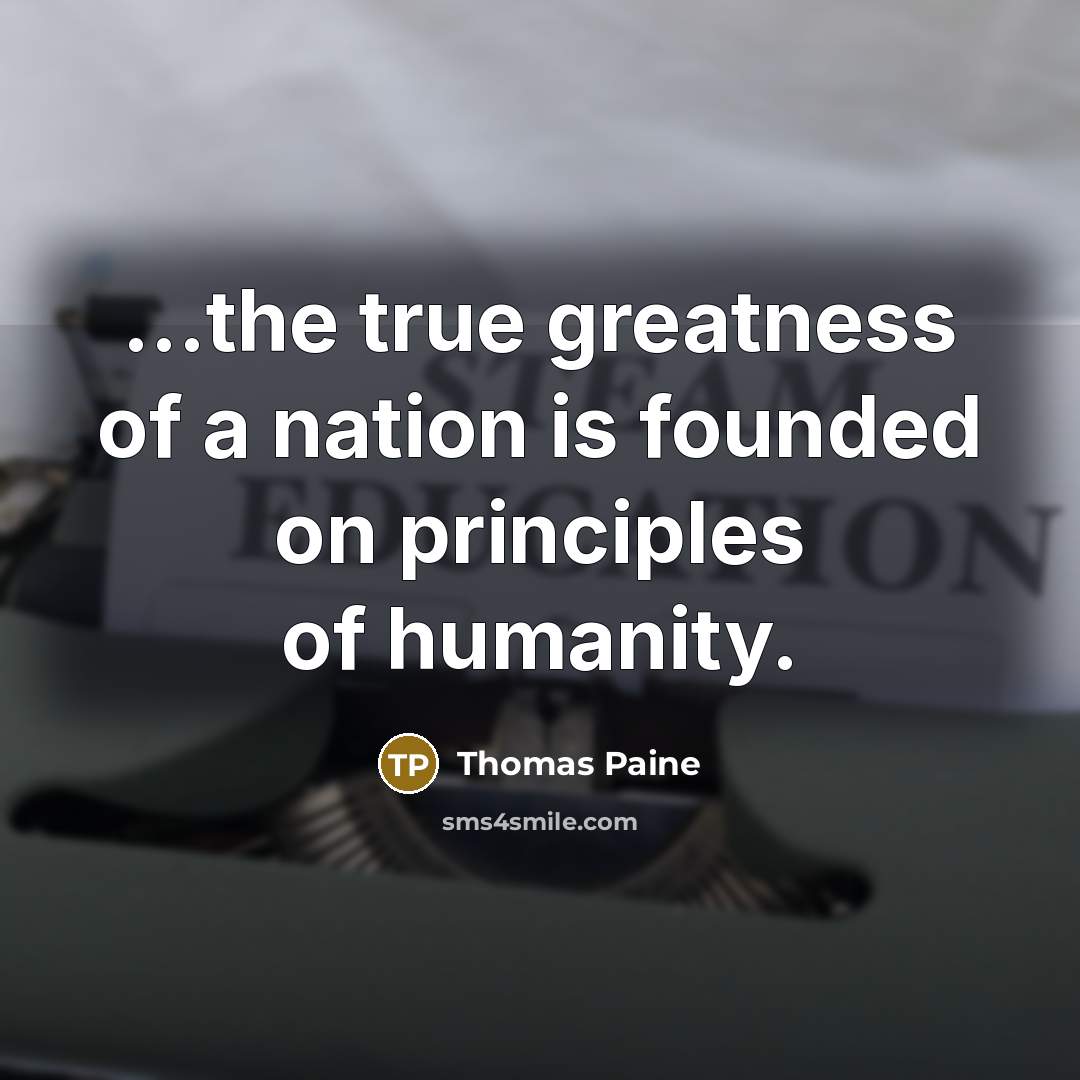 “...the true greatness of a nation is founded on principles…” quote by Thomas Paine