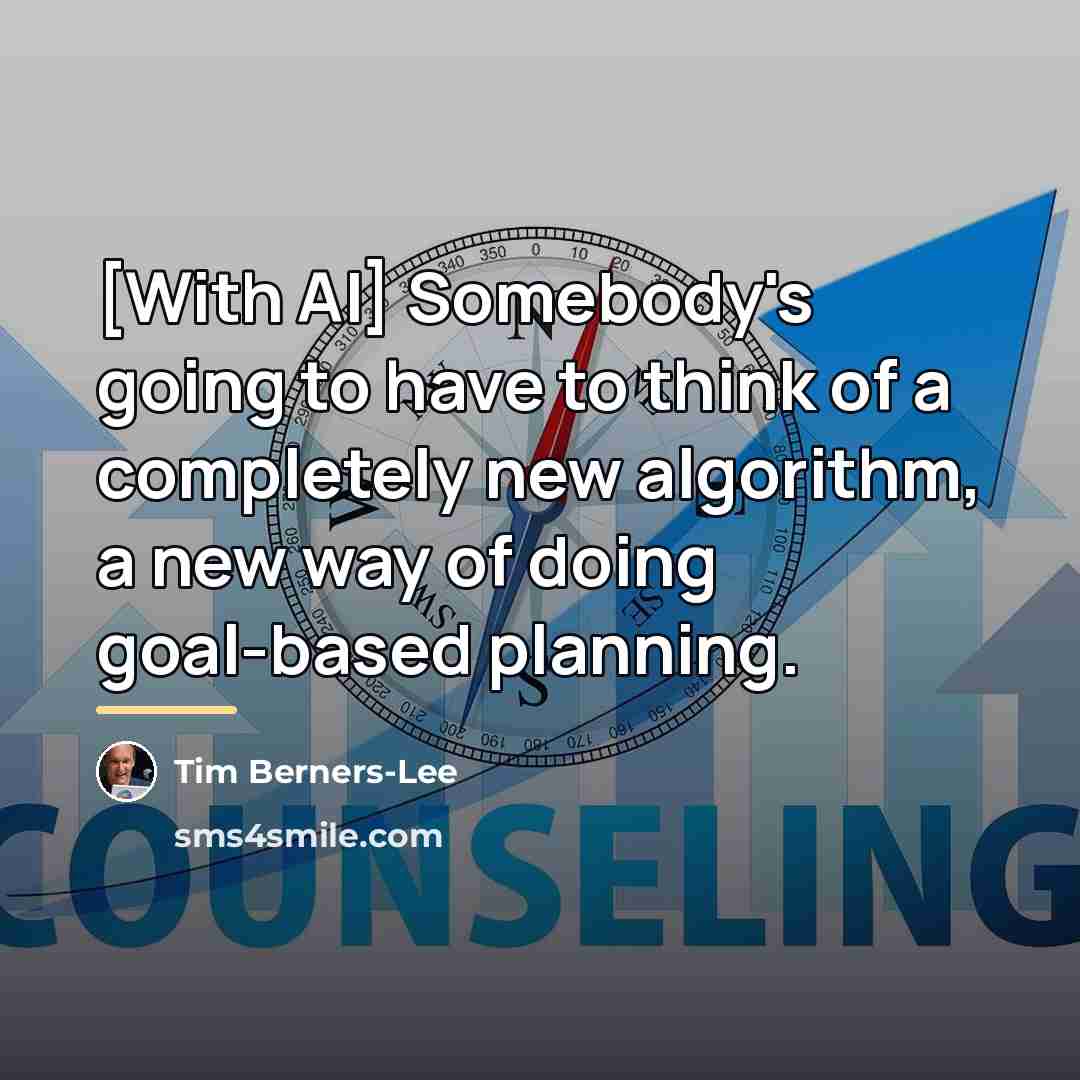 “[With AI] Somebody's going to have to think of a…” quote by Tim Berners-Lee