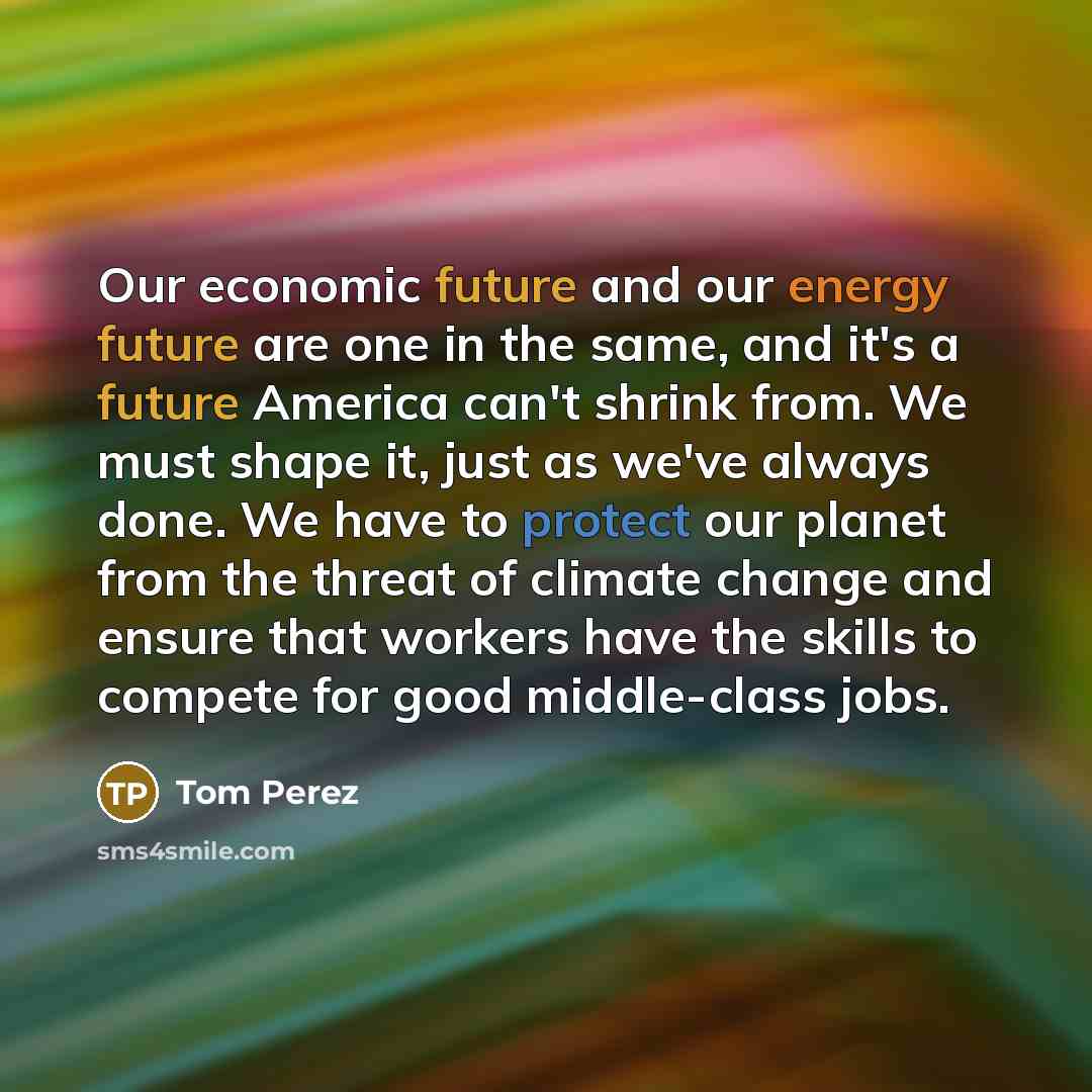 “Our economic future and our energy future are one in…” quote by Tom Perez