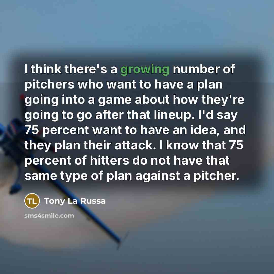 “I think there's a growing number of pitchers who want…” quote by Tony La Russa