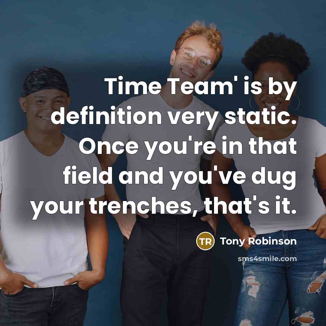 “Time Team' is by definition very static. Once you're in…” quote by Tony Robinson