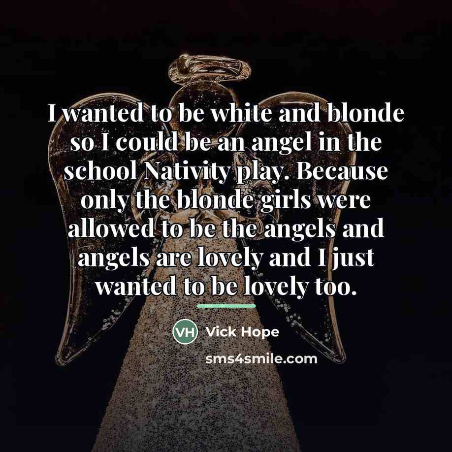 “I wanted to be white and blonde so I could…” quote by Vick Hope