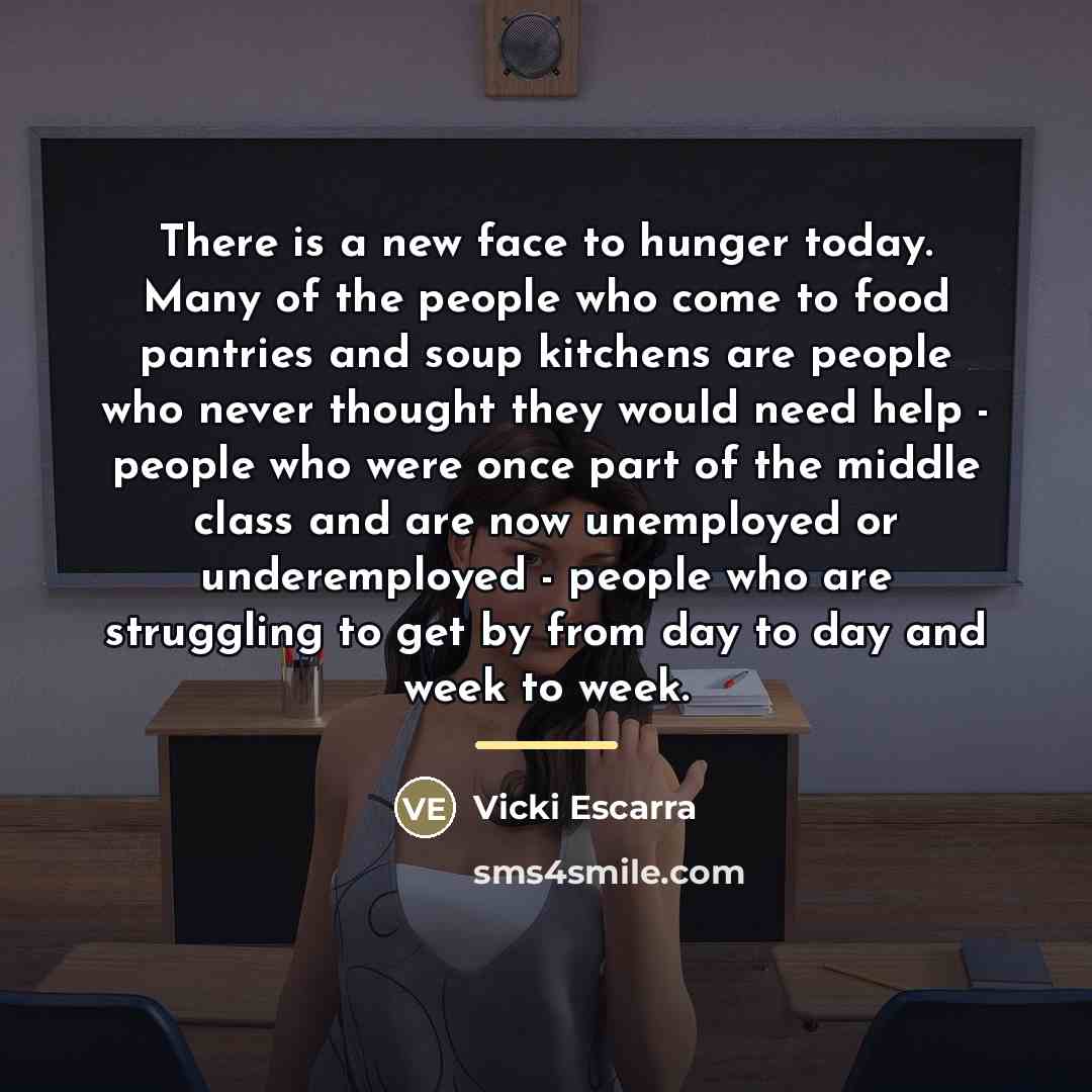 “There is a new face to hunger today. Many of…” quote by Vicki Escarra