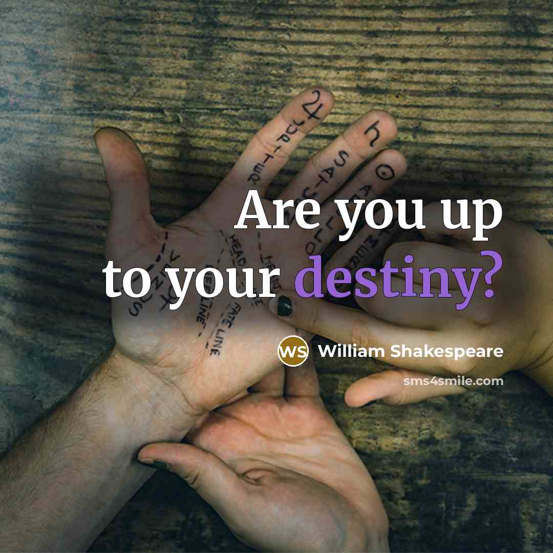 “Are you up to your destiny?…” quote by William Shakespeare