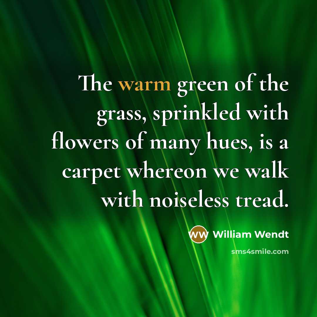 “The warm green of the grass, sprinkled with flowers of…” quote by William Wendt
