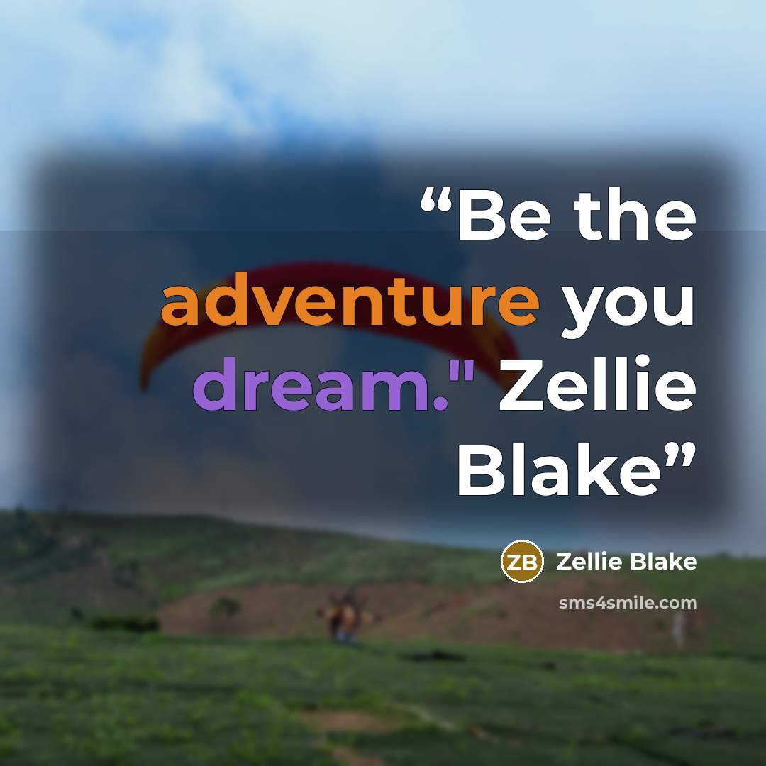 “Be the adventure you dream." Zellie Blake” quote by Zellie Blake