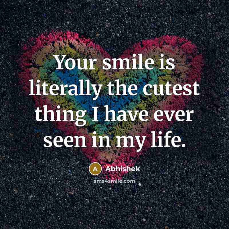 “Your smile is literally the cutest thing I have ever…” quote by Abhishek