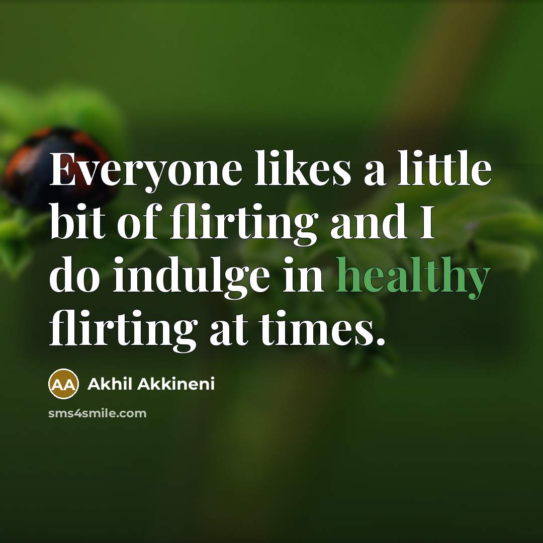 “Everyone likes a little bit of flirting and I do…” quote by Akhil Akkineni