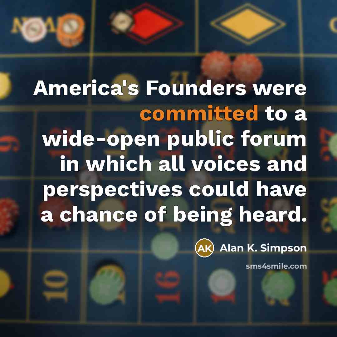 “America's Founders were committed to a wide-open public forum in…” quote by Alan K. Simpson