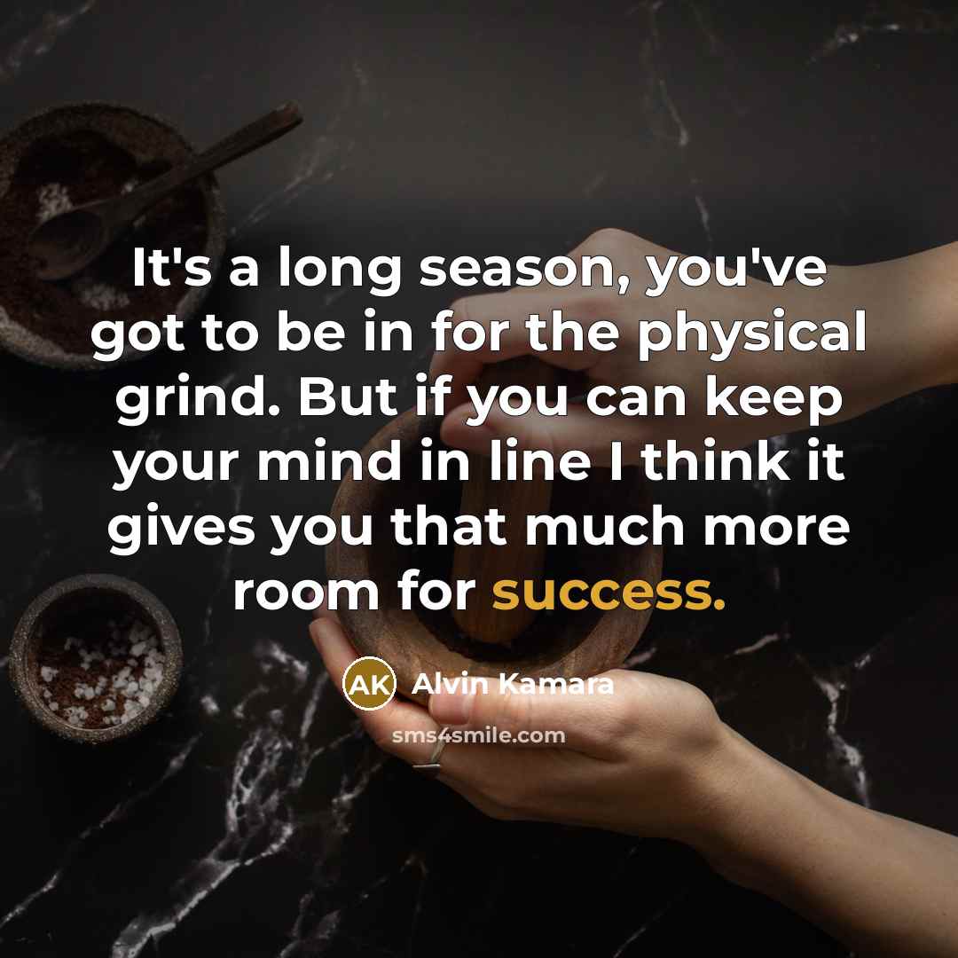 “It's a long season, you've got to be in for…” quote by Alvin Kamara