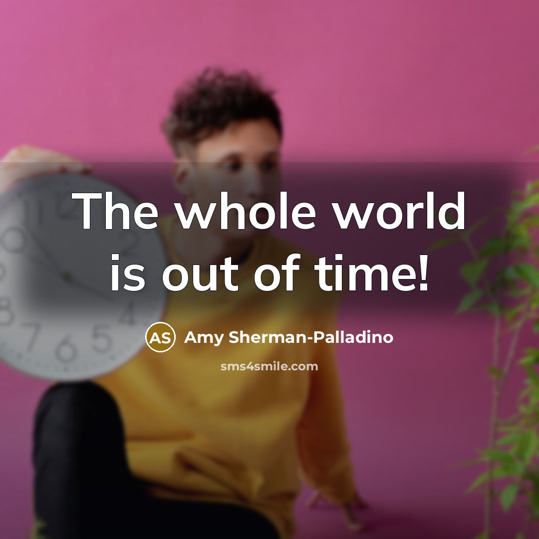 “The whole world is out of time!…” quote by Amy Sherman-Palladino