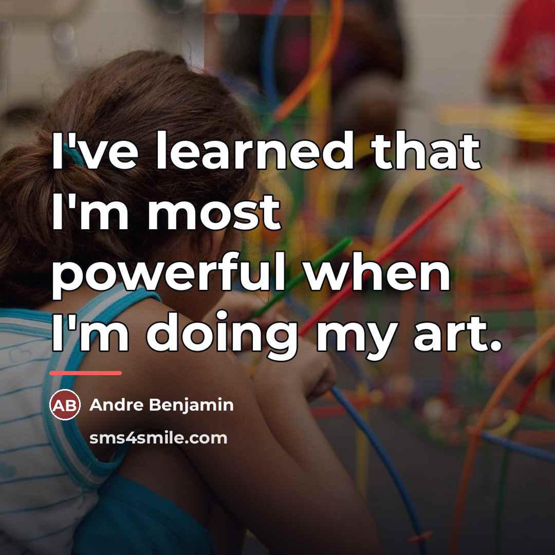 “I've learned that I'm most powerful when I'm doing my…” quote by Andre Benjamin