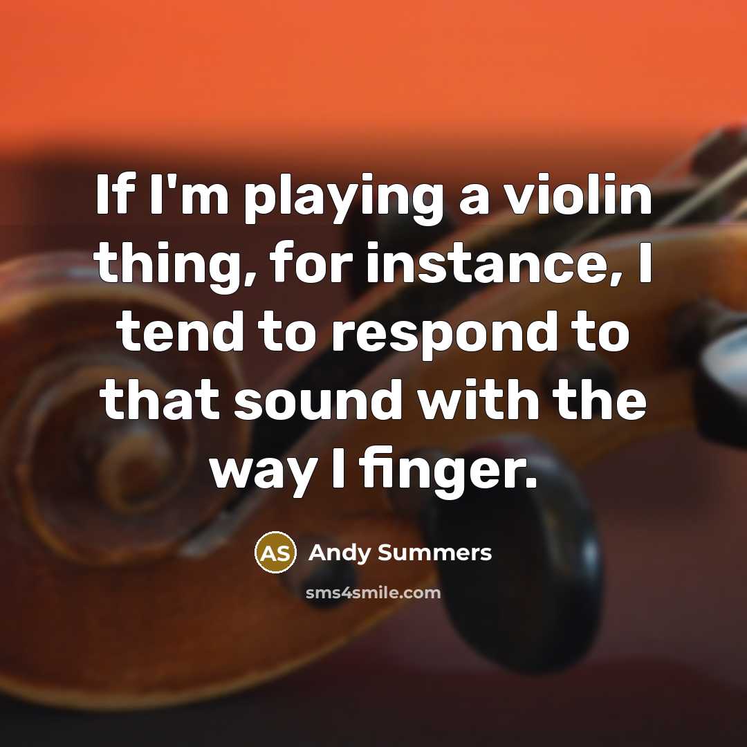 “If I'm playing a violin thing, for instance, I tend…” quote by Andy Summers