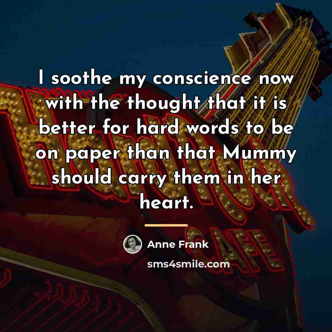 “I soothe my conscience now with the thought that it…” quote by Anne Frank