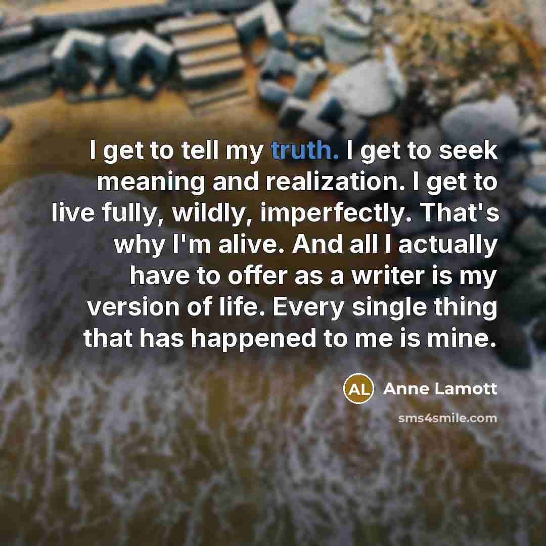 “I get to tell my truth. I get to seek…” quote by Anne Lamott