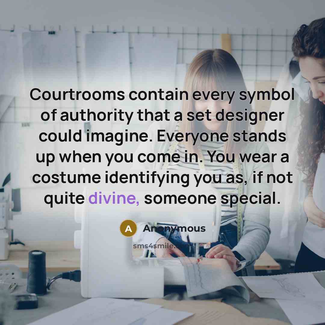 “Courtrooms contain every symbol of authority that a set designer…” quote by Anonymous
