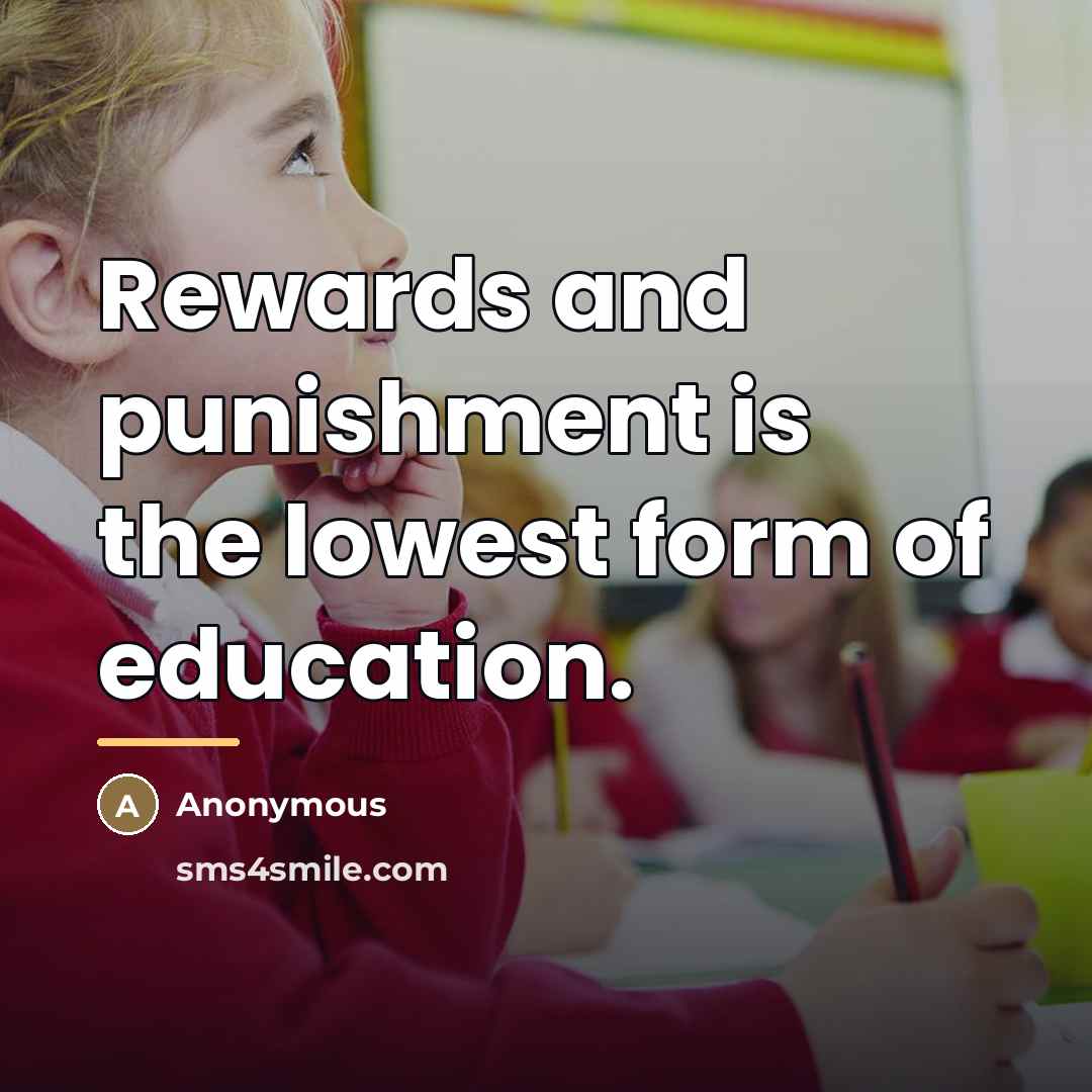 “Rewards and punishment is the lowest form of education.…” quote by Anonymous