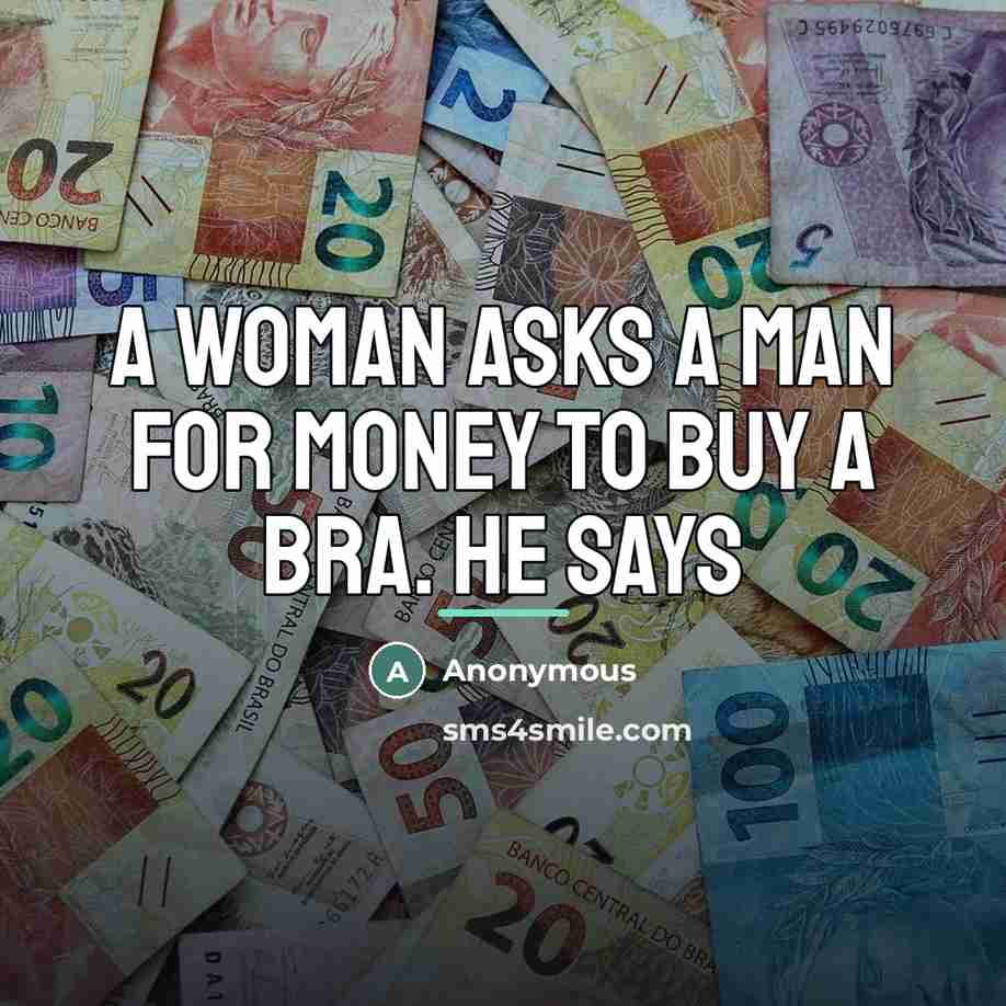 “A woman asks a man for money to buy a…” quote by Anonymous