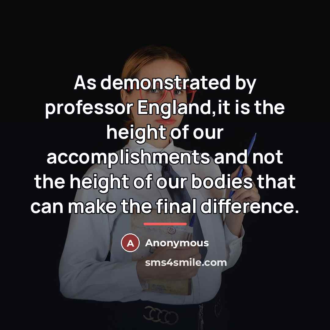 “As demonstrated by professor England,it is the height of our…” quote by Anonymous
