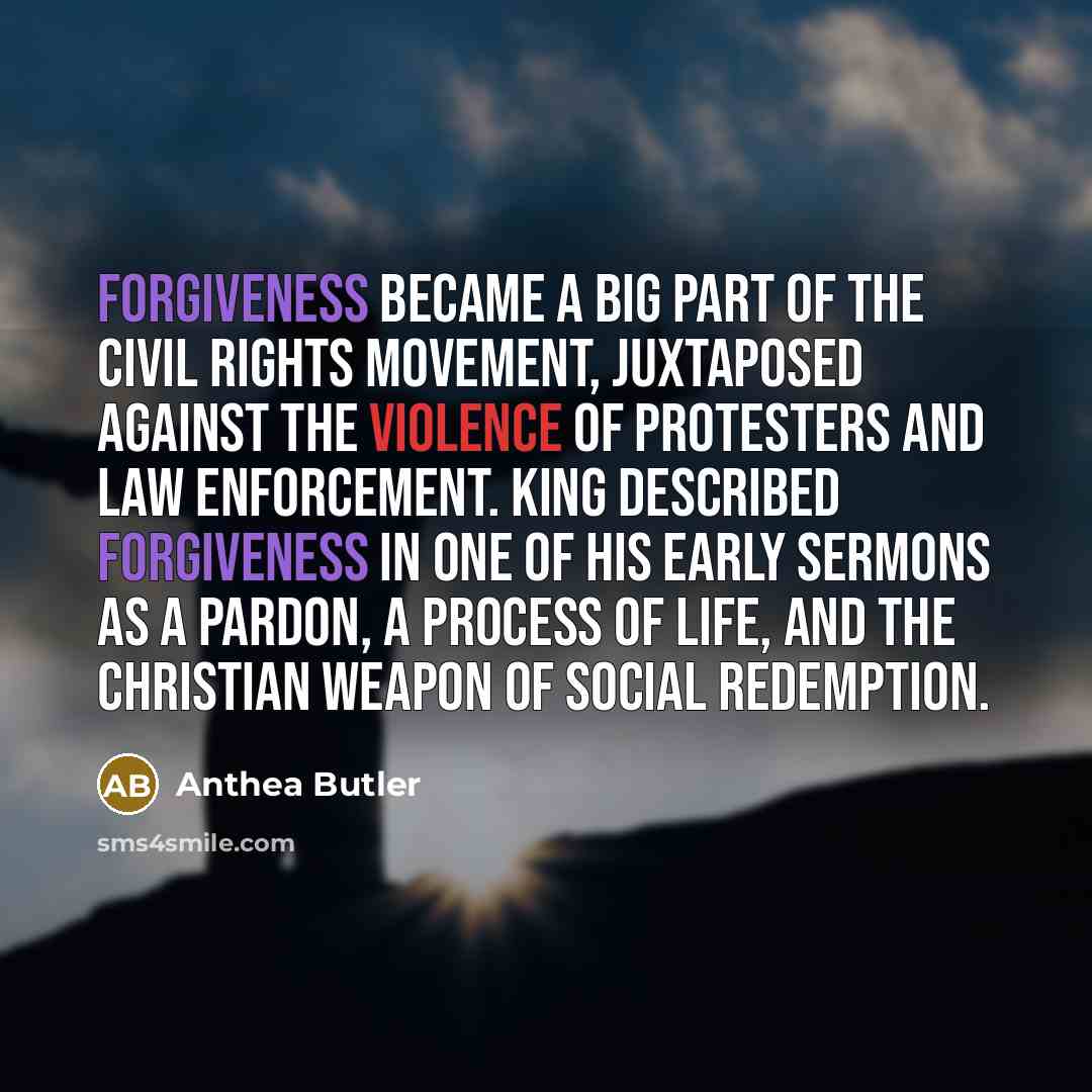 “Forgiveness became a big part of the civil rights movement,…” quote by Anthea Butler