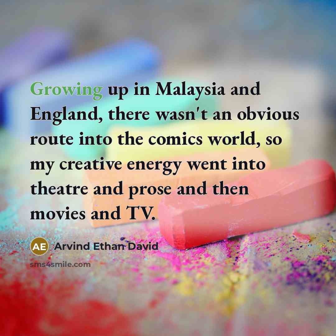 “Growing up in Malaysia and England, there wasn't an obvious…” quote by Arvind Ethan David
