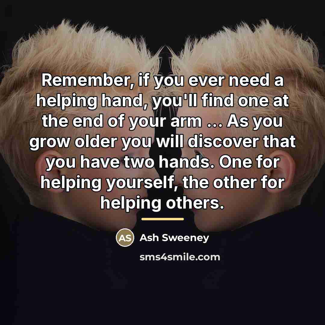 “Remember, if you ever need a helping hand, you'll find…” quote by Ash Sweeney