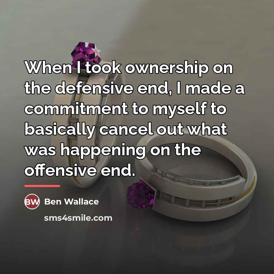 “When I took ownership on the defensive end, I made…” quote by Ben Wallace
