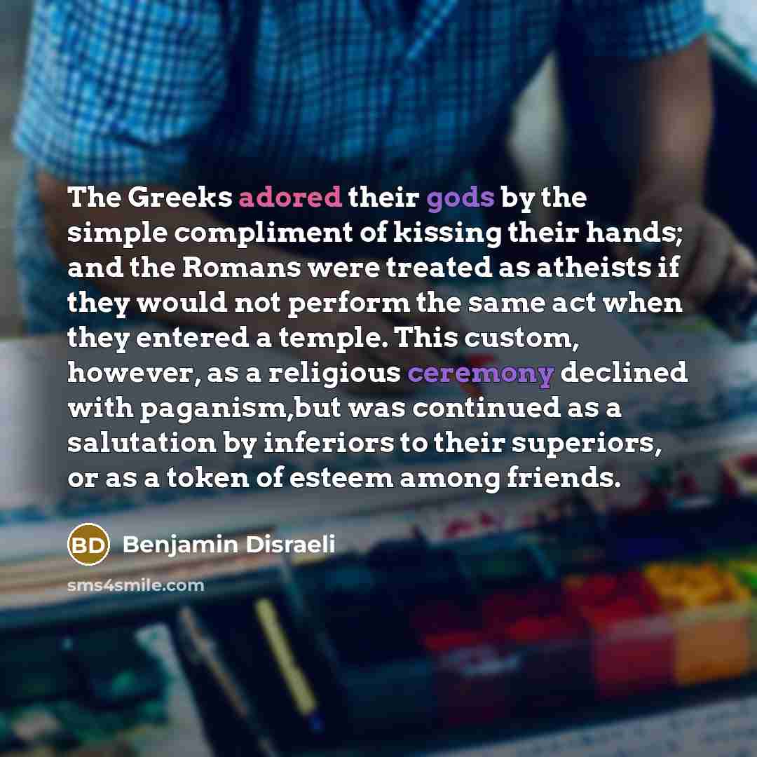 “The Greeks adored their gods by the simple compliment of…” quote by Benjamin Disraeli