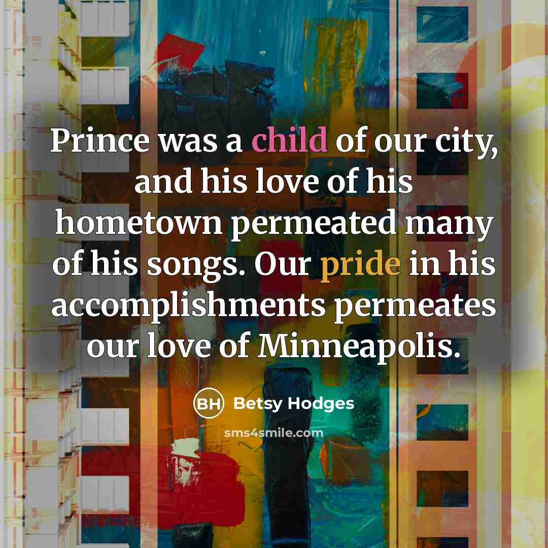 “Prince was a child of our city, and his love…” quote by Betsy Hodges