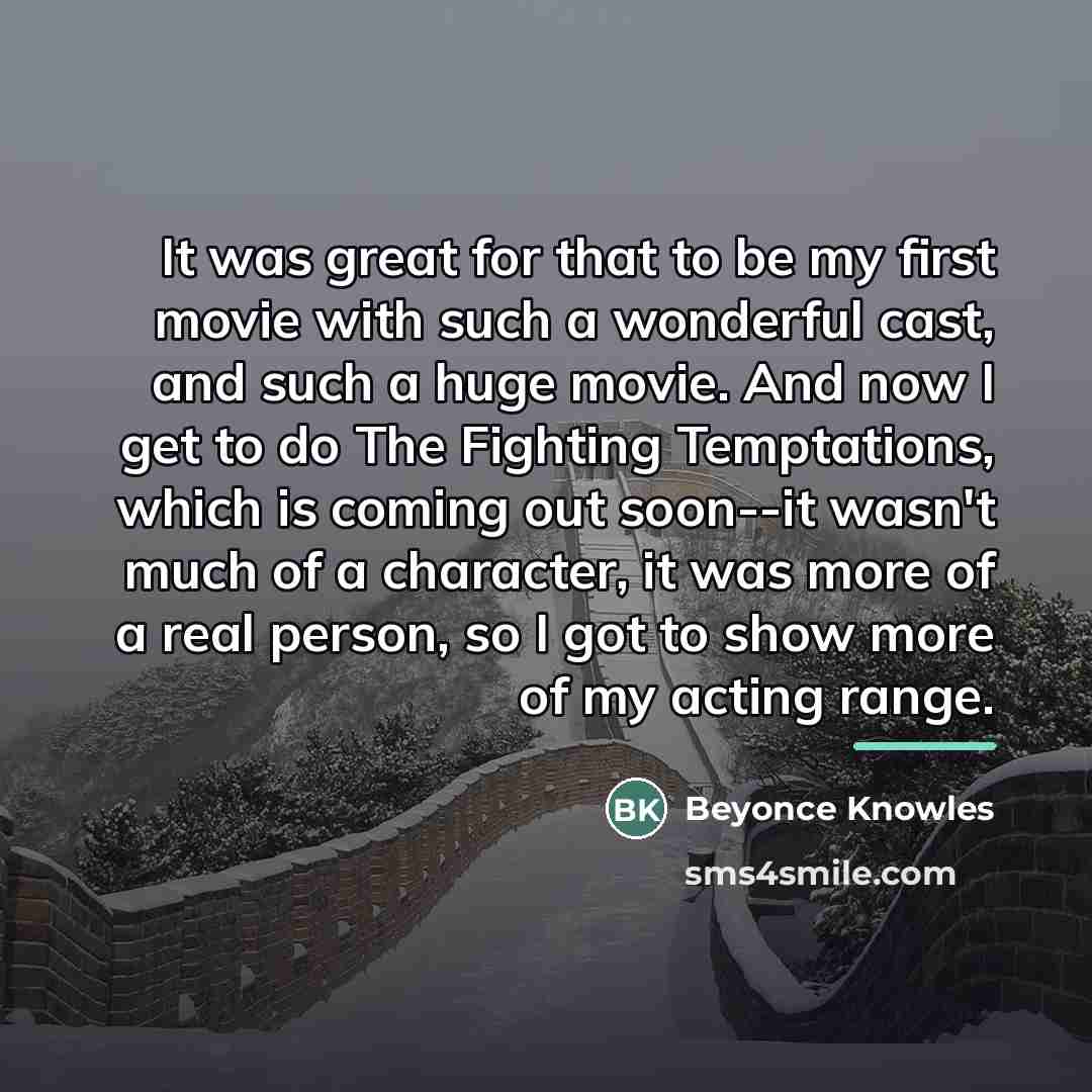 “It was great for that to be my first movie…” quote by Beyonce Knowles