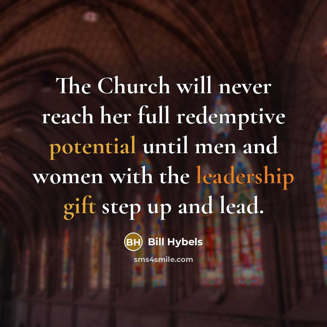 “The Church will never reach her full redemptive potential until…” quote by Bill Hybels