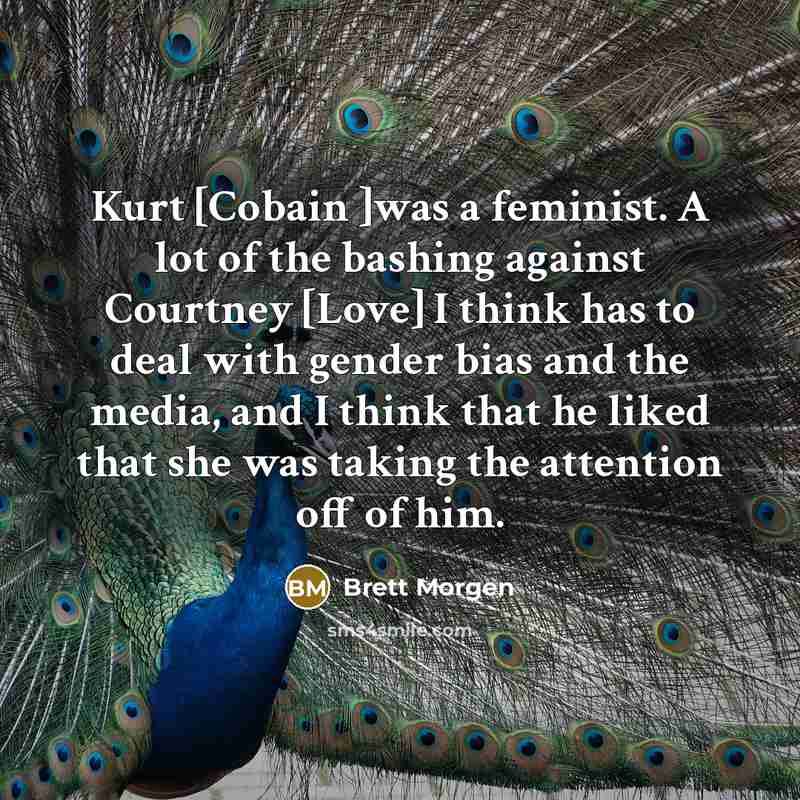 “Kurt [Cobain ]was a feminist. A lot of the bashing…” quote by Brett Morgen