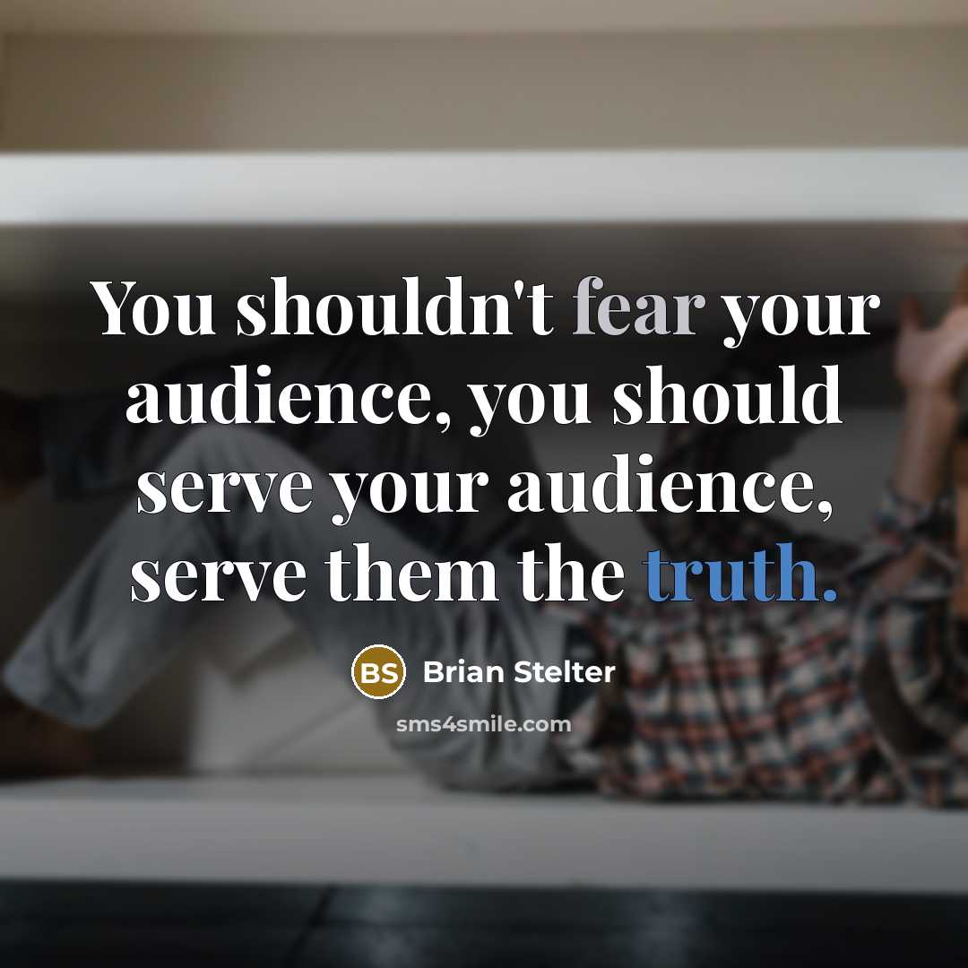 “You shouldn't fear your audience, you should serve your audience,…” quote by Brian Stelter