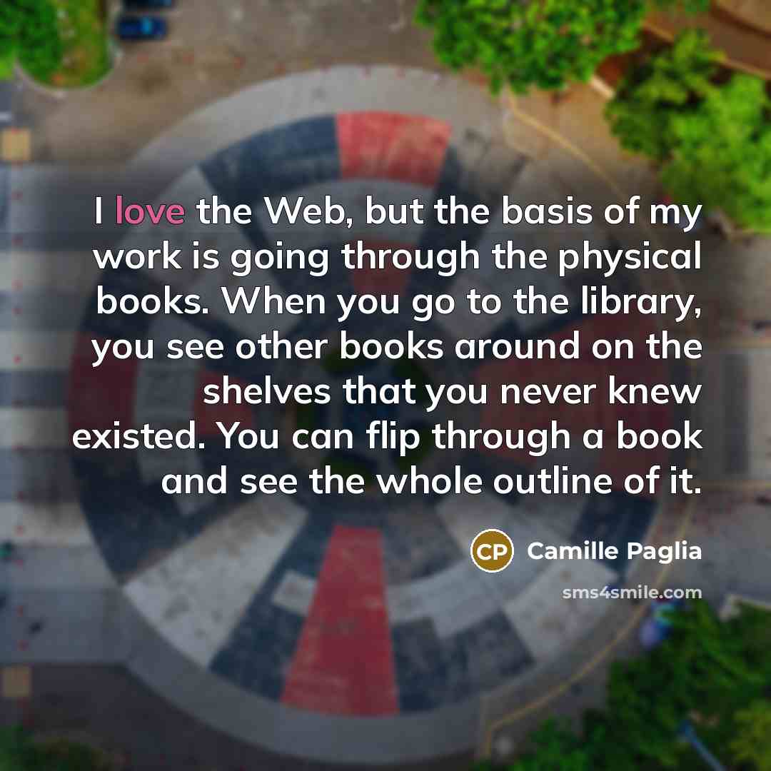 “I love the Web, but the basis of my work…” quote by Camille Paglia