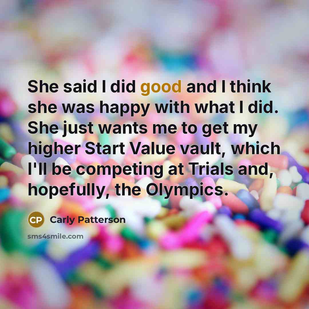“She said I did good and I think she was…” quote by Carly Patterson