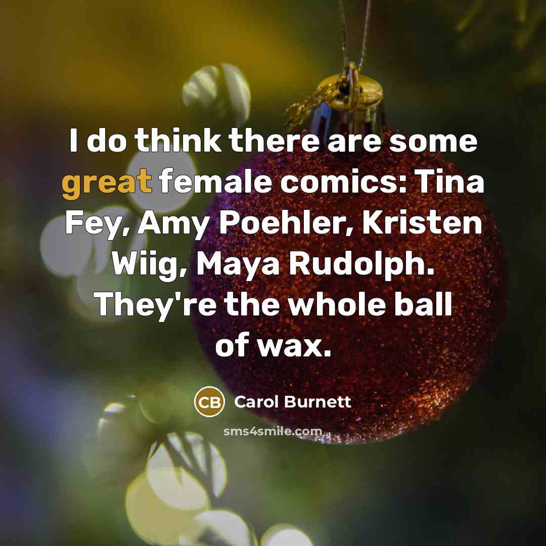 “I do think there are some great female comics: Tina…” quote by Carol Burnett